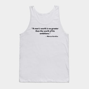 “A man’s worth is no greater than the worth of his ambitions.” Marcus Aurelius Tank Top